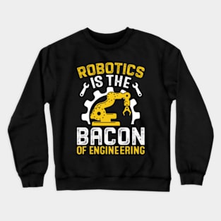 Robotics is the Bacon of Engineering Crewneck Sweatshirt